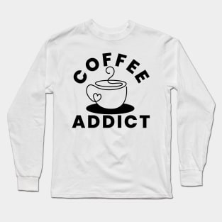 Coffee Addict. Funny Coffee Lover Gift Long Sleeve T-Shirt